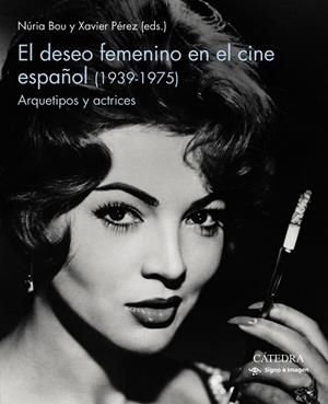 EL DESEO FEMENINO EN EL CINE ESPAÑOL (1939-1975) | 9788437643687 | BOU, NURIA/PÉREZ, XAVIER | Llibreria L'Odissea - Libreria Online de Vilafranca del Penedès - Comprar libros