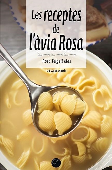 LES RECEPTES DE L'ÀVIA ROSA | 9788413561509 | TEIGELL MAS, ROSA | Llibreria L'Odissea - Libreria Online de Vilafranca del Penedès - Comprar libros