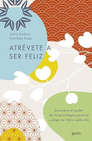 ATRÉVETE A SER FELIZ | 9788408250692 | KISHIMI, ICHIRO/KOGA, FUMITAKE | Llibreria L'Odissea - Libreria Online de Vilafranca del Penedès - Comprar libros