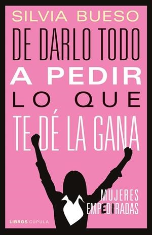 DE DARLO TODO A PEDIR LO QUE TE DÉ LA GANA | 9788448029159 | BUESO, SILVIA | Llibreria Online de Vilafranca del Penedès | Comprar llibres en català