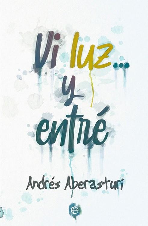 VI LUZ... Y ENTRÉ | 9788413842547 | ABERASTURI, ANDRÉS | Llibreria L'Odissea - Libreria Online de Vilafranca del Penedès - Comprar libros
