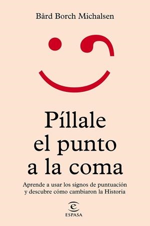PÍLLALE EL PUNTO A LA COMA | 9788467064711 | MICHALSEN, BÅRD BORCH | Llibreria Online de Vilafranca del Penedès | Comprar llibres en català