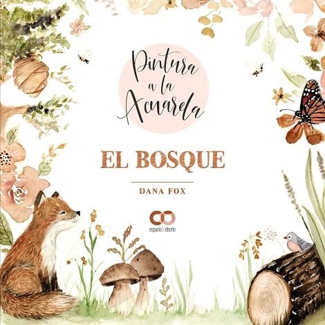 PINTURA A LA ACUARELA  EL BOSQUE | 9788441544710 | FOX, DANA | Llibreria Online de Vilafranca del Penedès | Comprar llibres en català