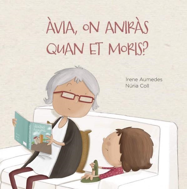 ÀVIA ON ANIRÀS QUAN ET MORIS ? | 9788412369076 | AUMEDES, IRENE | Llibreria L'Odissea - Libreria Online de Vilafranca del Penedès - Comprar libros