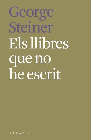 ELS LLIBRES QUE NO HE ESCRIT | 9788412373189 | STEINER, GEORGE | Llibreria L'Odissea - Libreria Online de Vilafranca del Penedès - Comprar libros