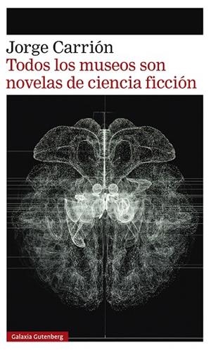 TODOS LOS MUSEOS SON NOVELAS DE CIENCIA FICCIÓN | 9788418807657 | CARRIÓN, JORGE | Llibreria L'Odissea - Libreria Online de Vilafranca del Penedès - Comprar libros
