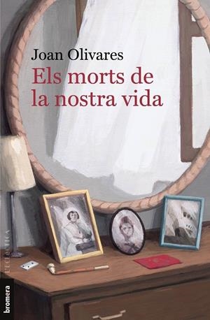 ELS MORTS DE LA NOSTRA VIDA | 9788413582634 | OLIVARES, JOAN | Llibreria Online de Vilafranca del Penedès | Comprar llibres en català