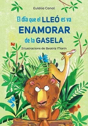 EL DIA QUE EL LLEÓ ES VA ENAMORAR DE LA GASELA | 9788448955823 | CANAL, EULÀLIA | Llibreria L'Odissea - Libreria Online de Vilafranca del Penedès - Comprar libros