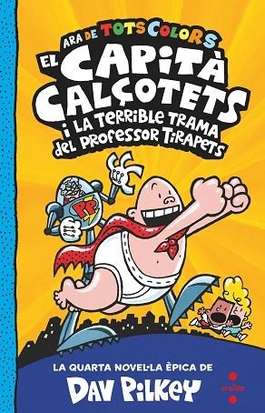 EL CAPITÀ CALÇOTETS 4 ( ARA DE TOTS COLORS ) EL CAPITÀ CALÇOTETS I LA TERRIBLE TRAMA DEL PROFESSOR TIRAPETS | 9788466150484 | PILKEY, DAV | Llibreria L'Odissea - Libreria Online de Vilafranca del Penedès - Comprar libros