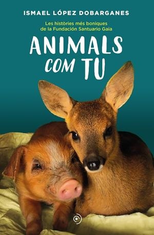 ANIMALS COM TU | 9788418538872 | LÓPEZ DOBARGANES, ISMAEL | Llibreria L'Odissea - Libreria Online de Vilafranca del Penedès - Comprar libros