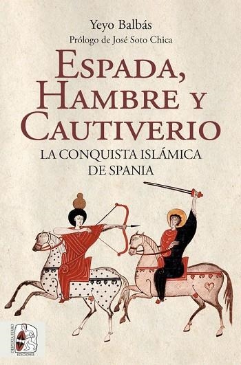 ESPADA, HAMBRE Y CAUTIVERIO. LA CONQUISTA ISLÁMICA DE SPANIA | 9788412323986 | BALBÁS POLANCO, YEYO | Llibreria Online de Vilafranca del Penedès | Comprar llibres en català