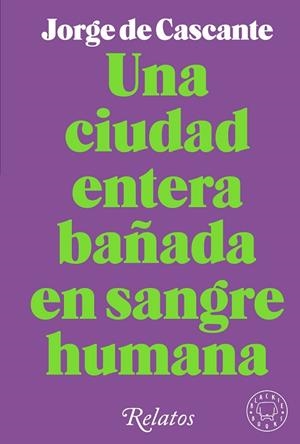 UNA CIUDAD ENTERA BAÑADA EN SANGRE HUMANA | 9788418733994 | DE CASCANTE, JORGE | Llibreria L'Odissea - Libreria Online de Vilafranca del Penedès - Comprar libros