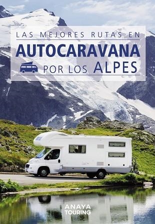 LAS MEJORES RUTAS EN AUTOCARAVANA POR LOS ALPES | 9788491584384 | KUNTH VERLAG | Llibreria L'Odissea - Libreria Online de Vilafranca del Penedès - Comprar libros