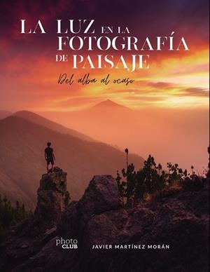 LA LUZ EN LA FOTOGRAFÍA DE PAISAJE | 9788441544666 | MARTÍNEZ MORÁN, JAVIER | Llibreria Online de Vilafranca del Penedès | Comprar llibres en català