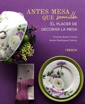ANTES MESA QUE SENCILLA EL PLACER DE DECORAR LA MESA | 9788441545403 | BANZO VINUE, CRISTINA/RODRÍGUEZ SUÁREZ, ISABEL | Llibreria L'Odissea - Libreria Online de Vilafranca del Penedès - Comprar libros