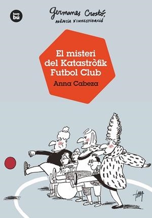 GERMANES CROSTÓ, AGÈNCIA D'INVESTIGACIÓ. EL MISTERI DEL KATASTRÒFIK FUTBOL CLUB | 9788483438121 | CABEZA, ANNA | Llibreria Online de Vilafranca del Penedès | Comprar llibres en català