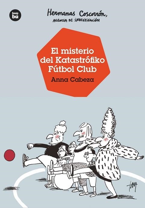 HERMANAS COSCORRÓN, AGENCIA DE INVESTIGACIÓN. EL MISTERIO DEL KATASTRÓFIKO FÚTBO | 9788483438138 | CABEZA, ANNA | Llibreria L'Odissea - Libreria Online de Vilafranca del Penedès - Comprar libros