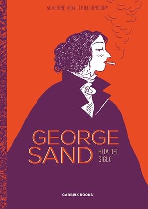 GEORGE SAND | 9788412332674 | VIDAL, SÉVERINE/CONSIGNY, KIM | Llibreria L'Odissea - Libreria Online de Vilafranca del Penedès - Comprar libros