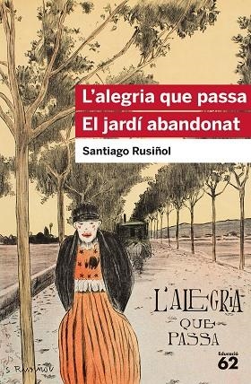 L'ALEGRIA QUE PASSA / EL JARDÍ ABANDONAT | 9788415954903 | RUSIÑOL, SANTIAGO | Llibreria L'Odissea - Libreria Online de Vilafranca del Penedès - Comprar libros