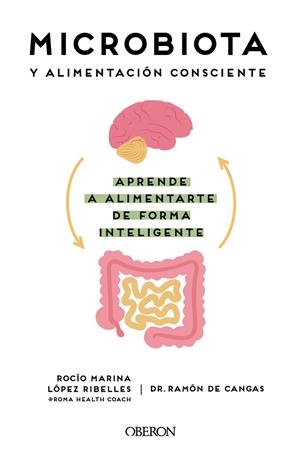 MICROBIOTA Y ALIMENTACIÓN CONSCIENTE APRENDE A ALIMENTARTE DE FORMA INTELIGENTE | 9788441545427 | LÓPEZ RIBELLES, ROCÍO MARINA/DE CANGAS MORÁN, RAMÓN | Llibreria Online de Vilafranca del Penedès | Comprar llibres en català