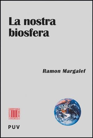 LA NOSTRA BIOSFERA | 9788437088921 | MARGALEF LÓPEZ, RAMON | Llibreria L'Odissea - Libreria Online de Vilafranca del Penedès - Comprar libros