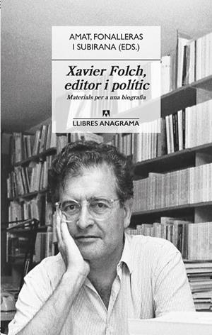 XAVIER FOLCH EDITOR I POLÍTIC | 9788433918031 | AMAT, JORDI/FONALLERAS, JOSEP M./SUBIRANA, JAUME | Llibreria L'Odissea - Libreria Online de Vilafranca del Penedès - Comprar libros
