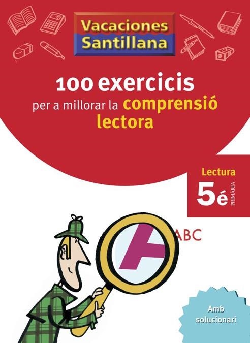 VACACIONES SANTILLANA 100 EXERCICIS PER A MILLORAR LA COMPRESIO LECTORA 5 PRIMAR | 9788498073782 | VARIOS AUTORES | Llibreria L'Odissea - Libreria Online de Vilafranca del Penedès - Comprar libros