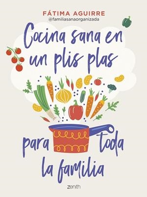 COCINA SANA EN UN PLIS PLAS PARA TODA LA FAMILIA | 9788408255024 | AGUIRRE, FÁTIMA | Llibreria L'Odissea - Libreria Online de Vilafranca del Penedès - Comprar libros