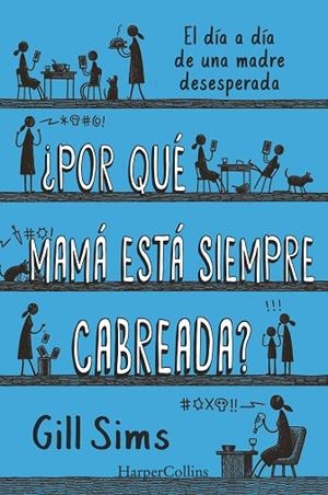 POR QUÉ MAMÁ ESTÁ SIEMPRE CABREADA | 9788491396864 | SIMS, GILL | Llibreria Online de Vilafranca del Penedès | Comprar llibres en català