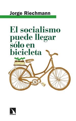 EL SOCIALISMO PUEDE LLEGAR SÓLO EN BICICLETA | 9788413524467 | RIECHMANN, JORGE | Llibreria L'Odissea - Libreria Online de Vilafranca del Penedès - Comprar libros