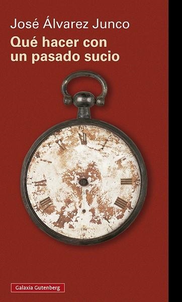 QUÉ HACER CON UN PASADO SUCIO | 9788418807640 | ÁLVAREZ JUNCO, JOSÉ | Llibreria L'Odissea - Libreria Online de Vilafranca del Penedès - Comprar libros