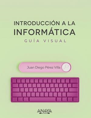 INTRODUCCIÓN A LA INFORMÁTICA GUÍA VISUAL | 9788441545571 | PÉREZ VILLA, JUAN DIEGO | Llibreria Online de Vilafranca del Penedès | Comprar llibres en català