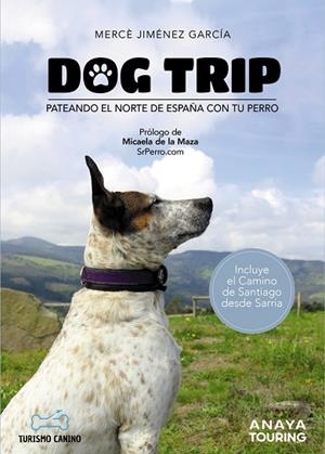 DOG TRIP PATEANDO EL NORTE DE ESPAÑA CON TU PERRO | 9788491584476 | JIMÉNEZ GARCÍA, MERCÈ | Llibreria Online de Vilafranca del Penedès | Comprar llibres en català