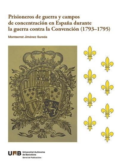 PRISIONEROS DE GUERRA Y CAMPOS DE CONCENTRACIÓN EN ESPAÑA DURANTE LA GUERRA CONTRA LA CONVENCIÓN 1793-1795 | 9788449099908 | JIMÉNEZ SUREDA, MONTSERRAT | Llibreria L'Odissea - Libreria Online de Vilafranca del Penedès - Comprar libros