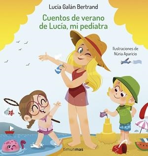 CUENTOS DE VERANO DE LUCÍA MI PEDIATRA | 9788408254393 | GALÁN BERTRAND, LUCÍA/APARICIO, NÚRIA | Llibreria Online de Vilafranca del Penedès | Comprar llibres en català