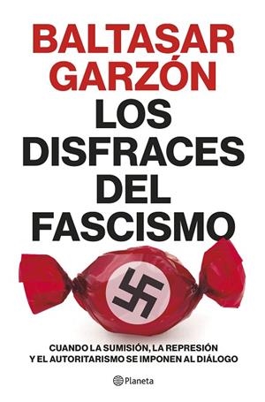 LOS DISFRACES DEL FASCISMO | 9788408257400 | GARZÓN, BALTASAR | Llibreria Online de Vilafranca del Penedès | Comprar llibres en català