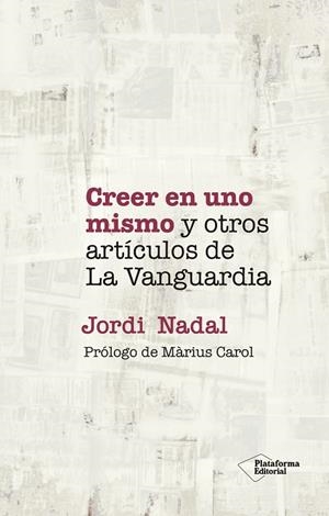 CREER EN UNO MISMO Y OTROS ARTÍCULOS DE LA VANGUARDIA | 9788418927720 | NADAL, JORDI | Llibreria L'Odissea - Libreria Online de Vilafranca del Penedès - Comprar libros