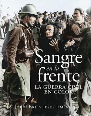 SANGRE EN LA FRENTE LA GUERRA CIVIL EN COLOR | 9788412323993 | BRU, JORDI/JIMÉNEZ, JESÚS | Llibreria L'Odissea - Libreria Online de Vilafranca del Penedès - Comprar libros
