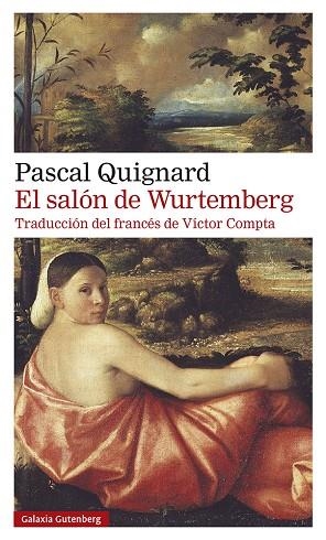 EL SALÓN DE WURTEMBERG | 9788418526350 | QUIGNARD, PASCAL | Llibreria Online de Vilafranca del Penedès | Comprar llibres en català