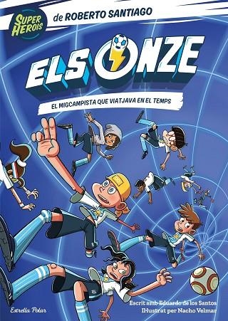 ELS ONZE 3 EL MIGCAMPISTA QUE VIATJAVA EN EL TEMPS | 9788413892207 | SANTIAGO, ROBERTO | Llibreria L'Odissea - Libreria Online de Vilafranca del Penedès - Comprar libros