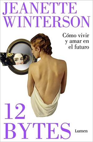 12 BYTES CÓMO VIVIR Y AMAR EN EL FUTURO | 9788426409638 | WINTERSON, JEANETTE | Llibreria Online de Vilafranca del Penedès | Comprar llibres en català
