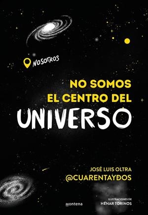 NO SOMOS EL CENTRO DEL UNIVERSO | 9788418483202 | JOSÉ LUIS OLTRA @CUARENTAYDOS, | Llibreria Online de Vilafranca del Penedès | Comprar llibres en català