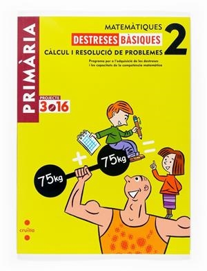 DESTRESES DE CALCUL- I RESOLUCIO DE PROBLEMES 2 - 3.16  | 9788466115582 | EQUIP EDITORIAL CRUÏLLA | Llibreria L'Odissea - Libreria Online de Vilafranca del Penedès - Comprar libros