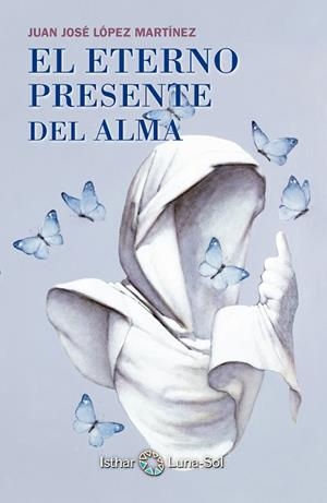 EL ETERNO PRESENTE DEL ALMA | 9788494065828 | LÓPEZ MARTÍNEZ, JUAN JOSÉ | Llibreria L'Odissea - Libreria Online de Vilafranca del Penedès - Comprar libros