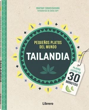 TAILANDIA PEQUEÑOS PLATOS DEL MUNDO | 9789463598309 | SOUKSISAVAHN, ORATHAY | Llibreria L'Odissea - Libreria Online de Vilafranca del Penedès - Comprar libros