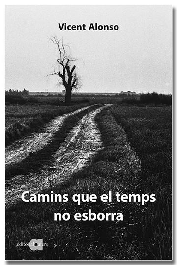 CAMINS QUE EL TEMPS NO ESBORRA | 9788418618307 | ALONSO CATALINA, VICENT | Llibreria L'Odissea - Libreria Online de Vilafranca del Penedès - Comprar libros