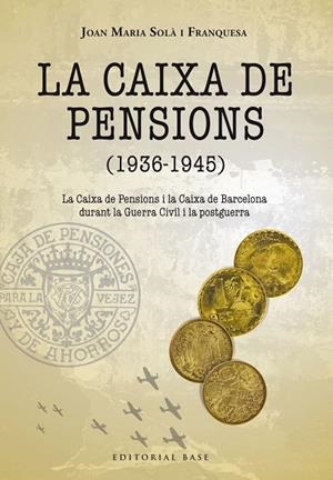 LA CAIXA DE PENSIONS 1936-1945  LA CAIXA DE PENSIONS I LA CAIXA DE BARCELONA | 9788417759285 | SOLÀ FRANQUESA, JOAN MARIA | Llibreria Online de Vilafranca del Penedès | Comprar llibres en català