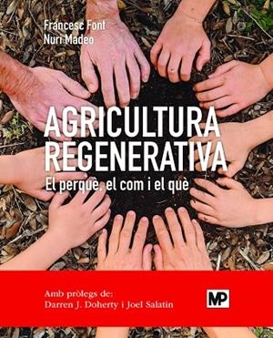 AGRICULTURA REGENERATIVA  EL PERQUÈ  EL COM Y EL QUÈ ED CATALÁN | 9788484768371 | FONT ROVIRA, FRANCESC/MADEO SALVÀ, NURI | Llibreria L'Odissea - Libreria Online de Vilafranca del Penedès - Comprar libros