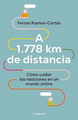 A 1778 KM DE DISTANCIA. CÓMO CUIDAR LAS RELACIONES EN UN MUNDO ONLINE | 9788417992576 | RAMON-CORTÉS, FERRAN | Llibreria L'Odissea - Libreria Online de Vilafranca del Penedès - Comprar libros