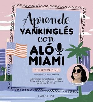 APRENDE YANKINGLÉS CON ALÓ MIAMI | 9788419250483 | MONTALVO MARTÍN, BELÉN | Llibreria L'Odissea - Libreria Online de Vilafranca del Penedès - Comprar libros